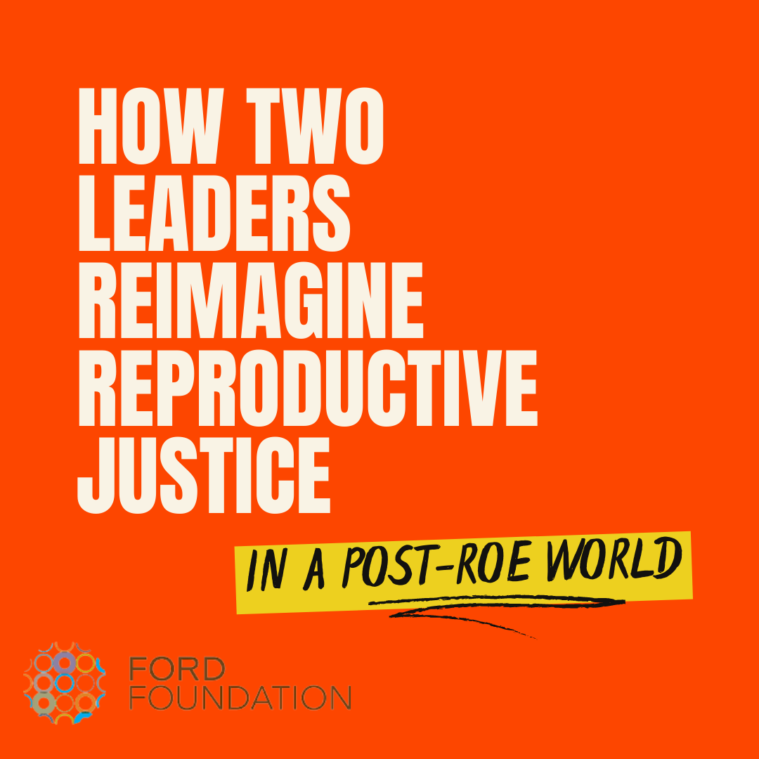 How two leaders reimagine reproductive justice in a post-Roe world - white text on bright orange background